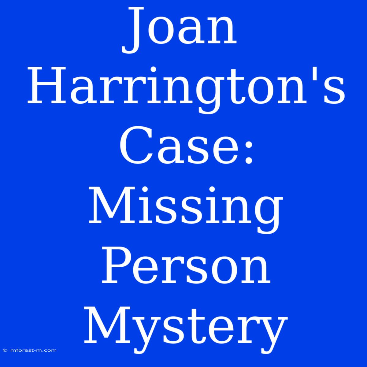 Joan Harrington's Case: Missing Person Mystery 