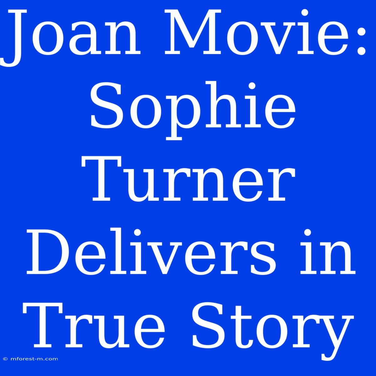 Joan Movie: Sophie Turner Delivers In True Story