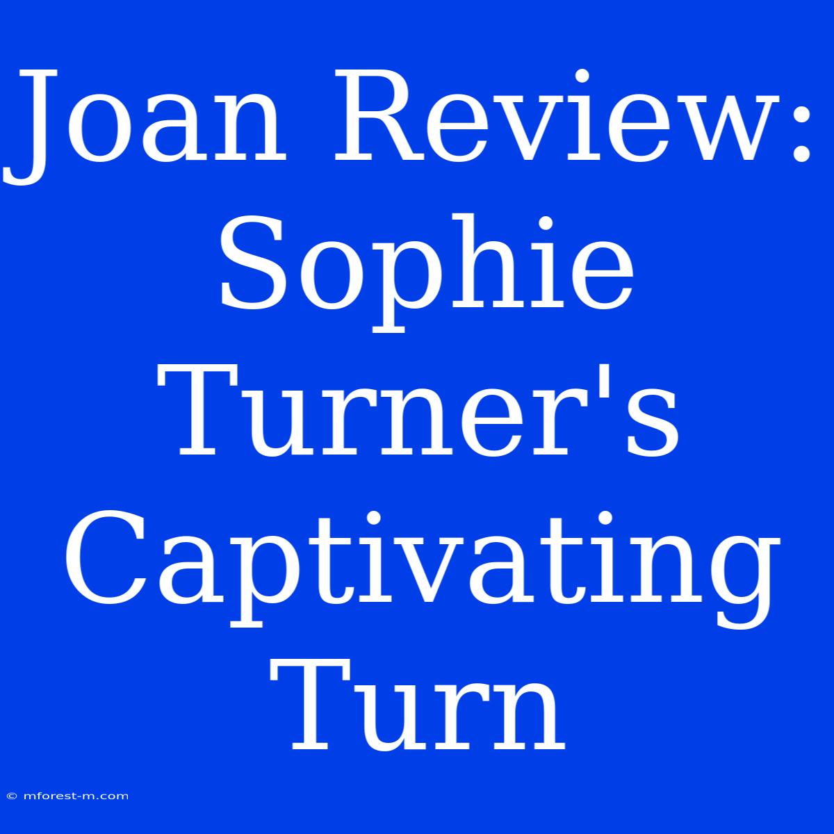 Joan Review: Sophie Turner's Captivating Turn