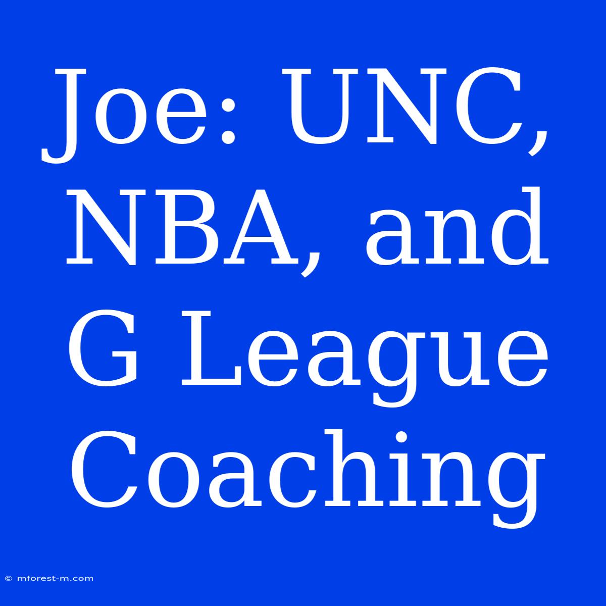 Joe: UNC, NBA, And G League Coaching 