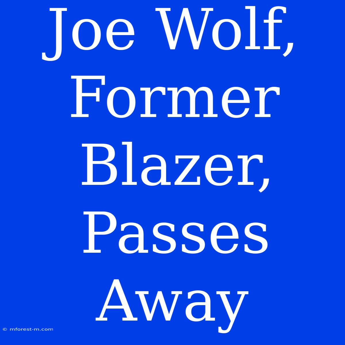 Joe Wolf, Former Blazer, Passes Away