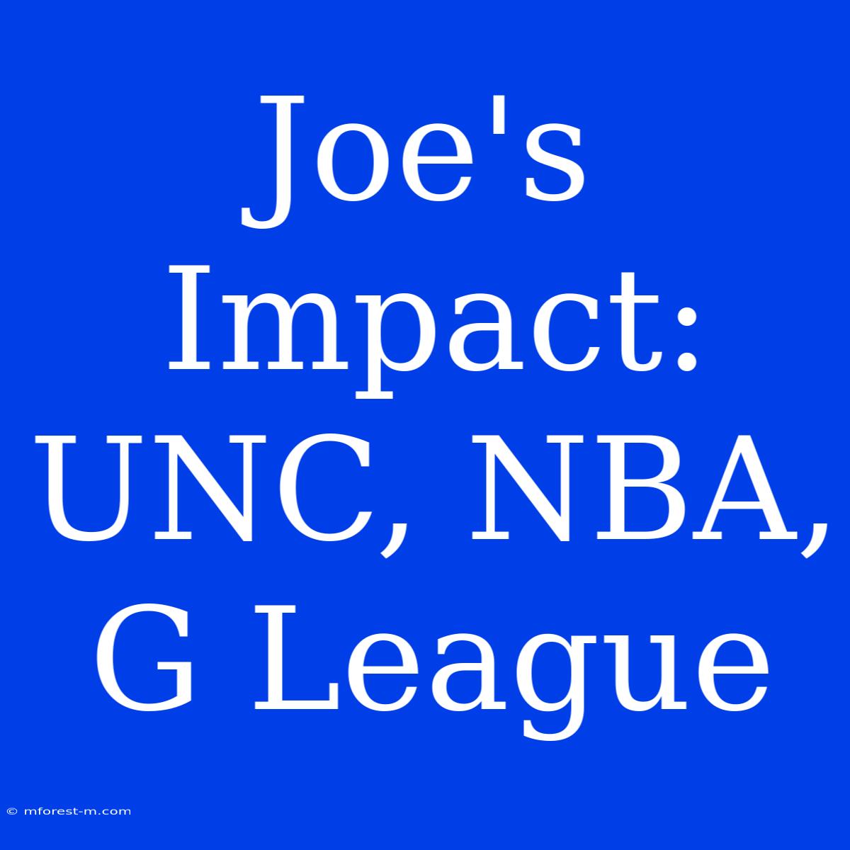 Joe's Impact: UNC, NBA, G League