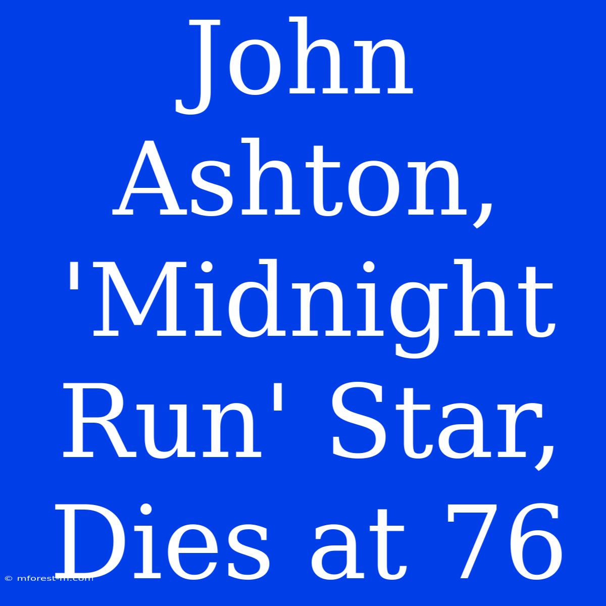 John Ashton, 'Midnight Run' Star, Dies At 76