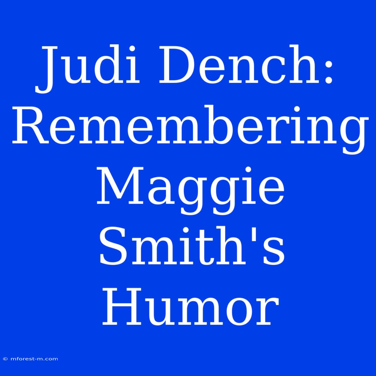 Judi Dench:  Remembering Maggie Smith's Humor