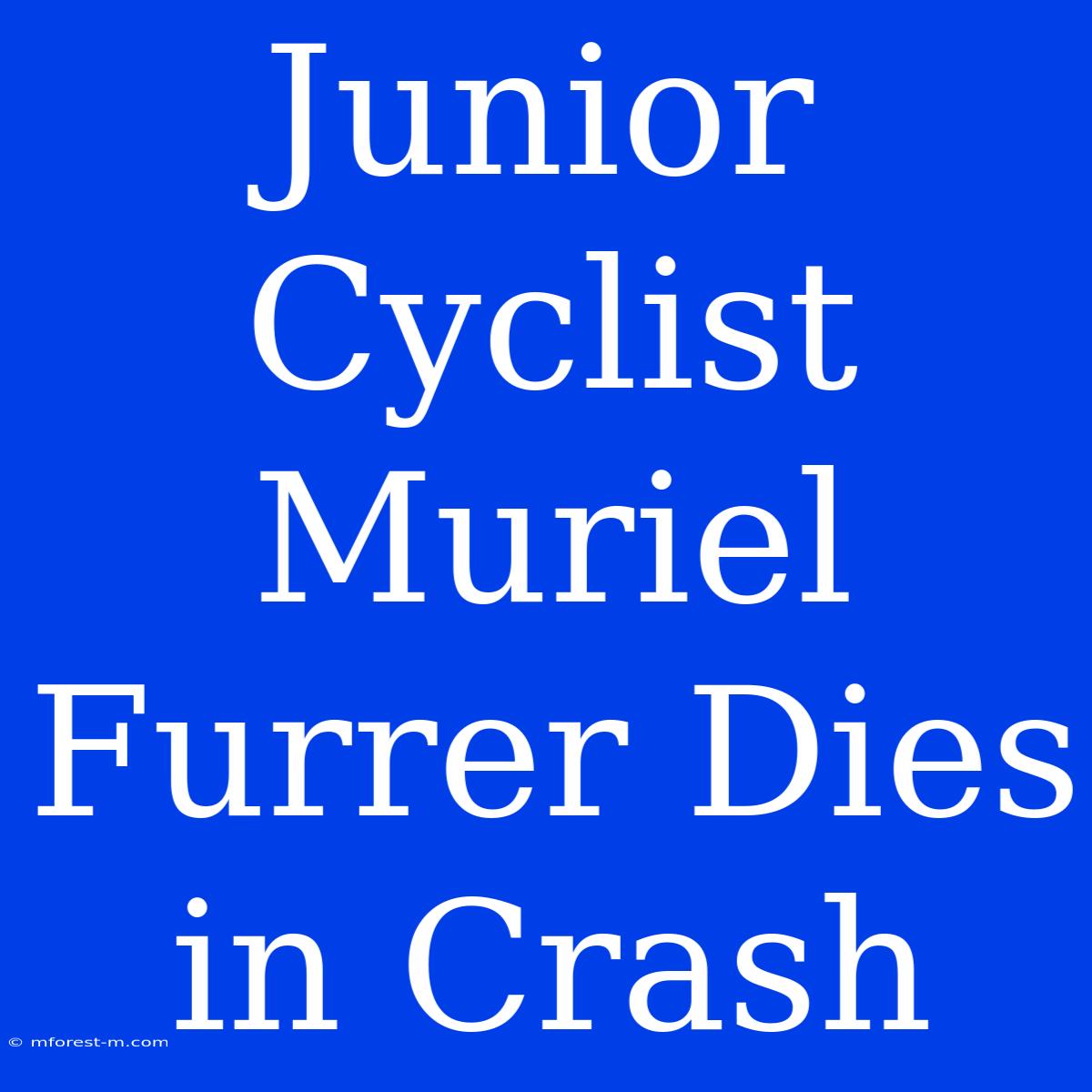 Junior Cyclist Muriel Furrer Dies In Crash