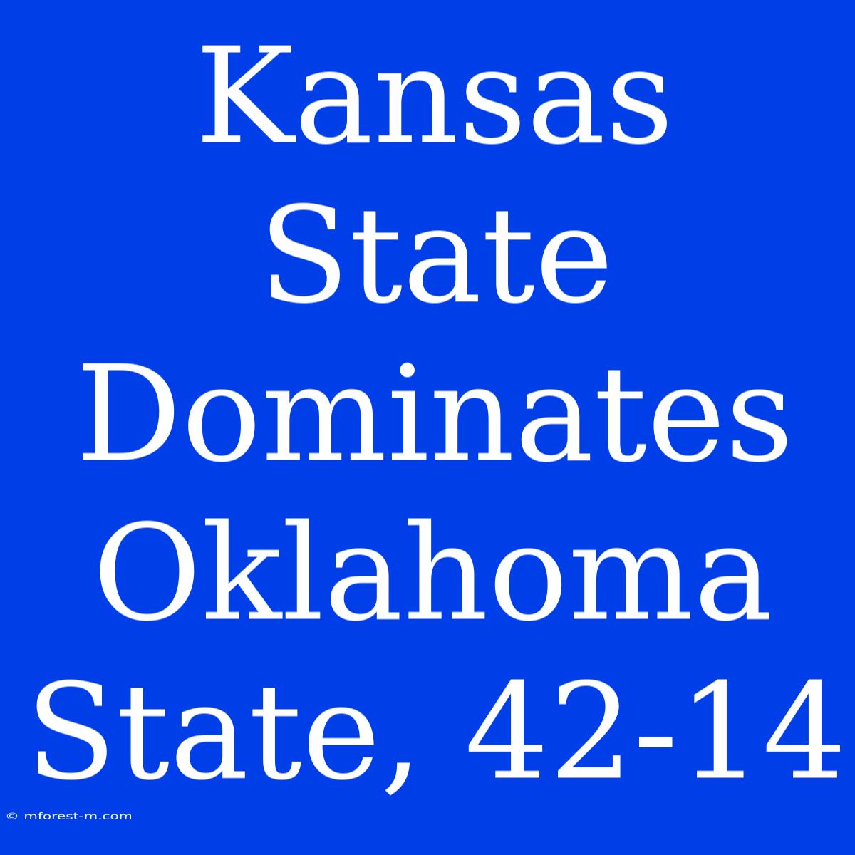 Kansas State Dominates Oklahoma State, 42-14