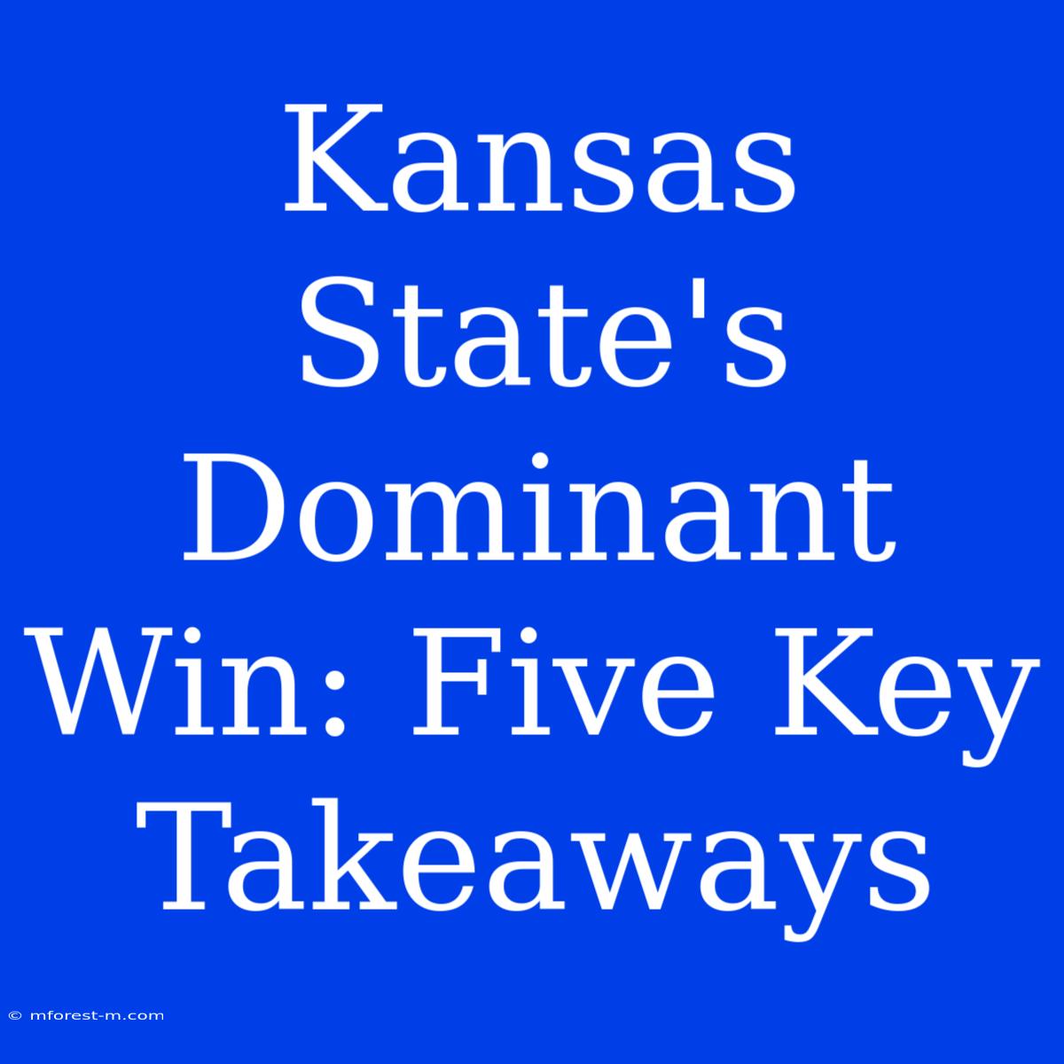 Kansas State's Dominant Win: Five Key Takeaways