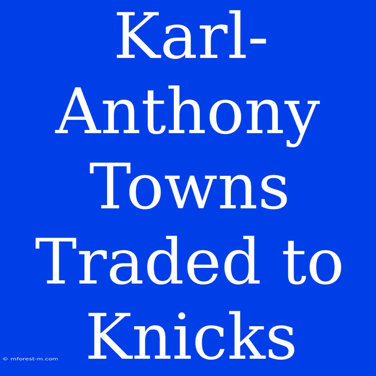 Karl-Anthony Towns Traded To Knicks