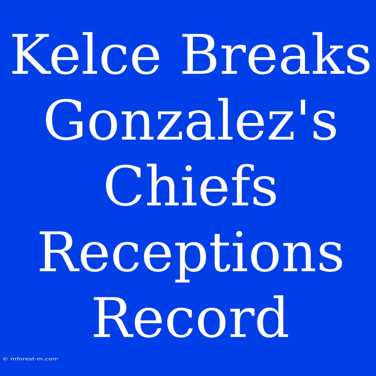 Kelce Breaks Gonzalez's Chiefs Receptions Record