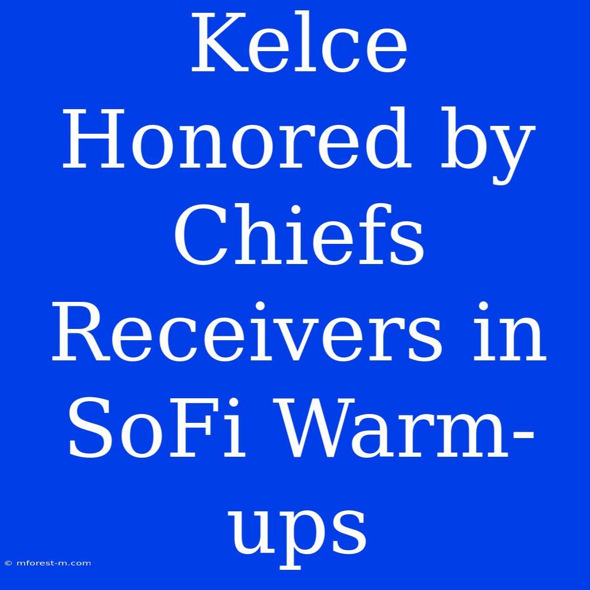 Kelce Honored By Chiefs Receivers In SoFi Warm-ups