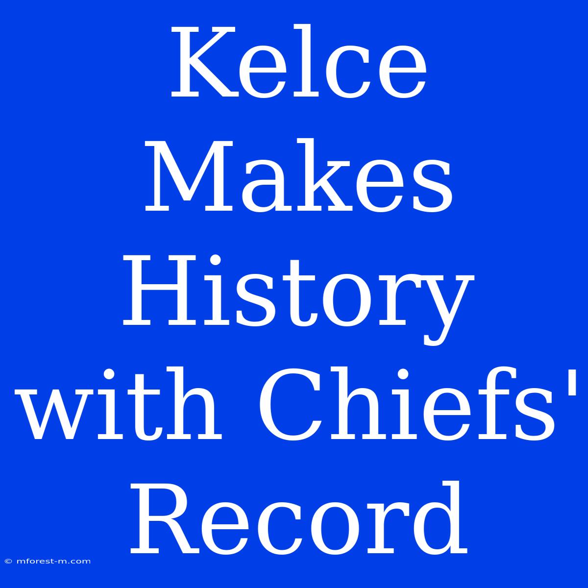 Kelce Makes History With Chiefs' Record 