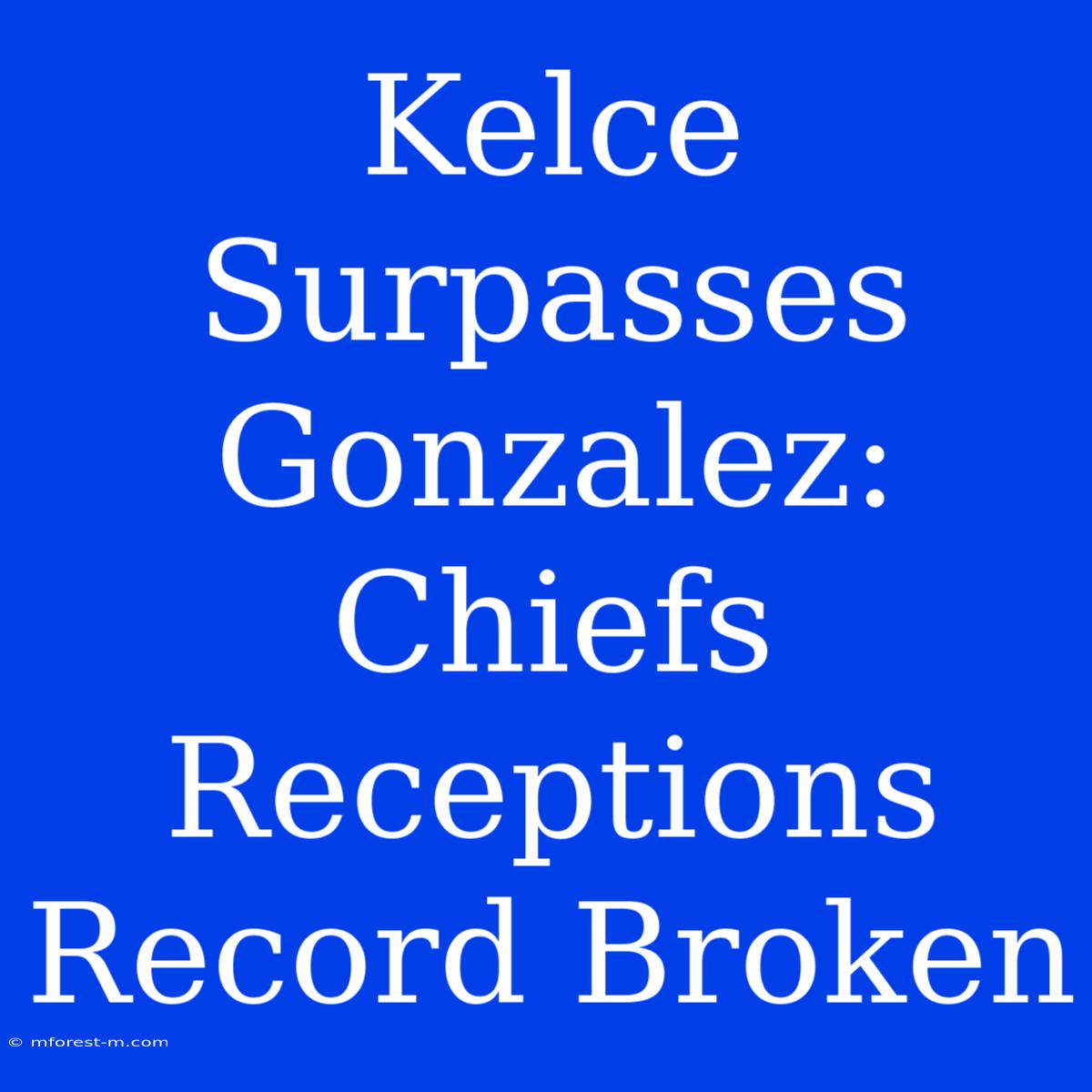 Kelce Surpasses Gonzalez: Chiefs Receptions Record Broken