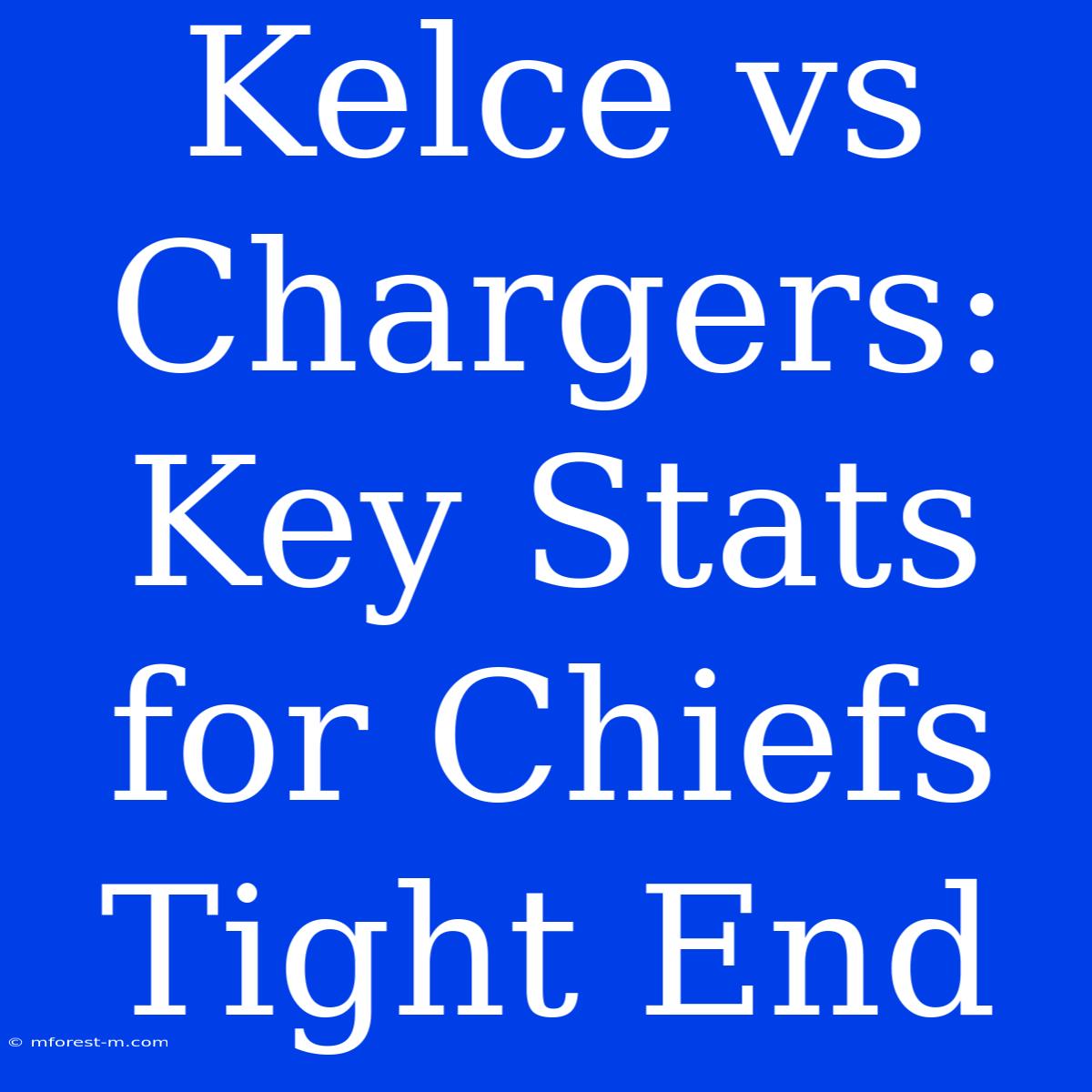 Kelce Vs Chargers: Key Stats For Chiefs Tight End