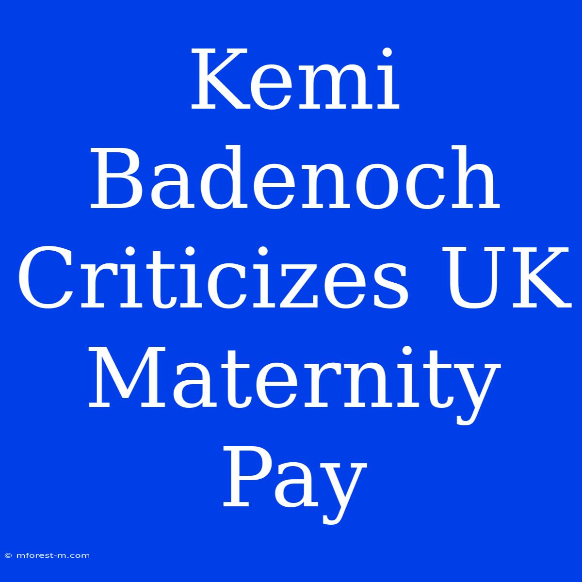 Kemi Badenoch Criticizes UK Maternity Pay