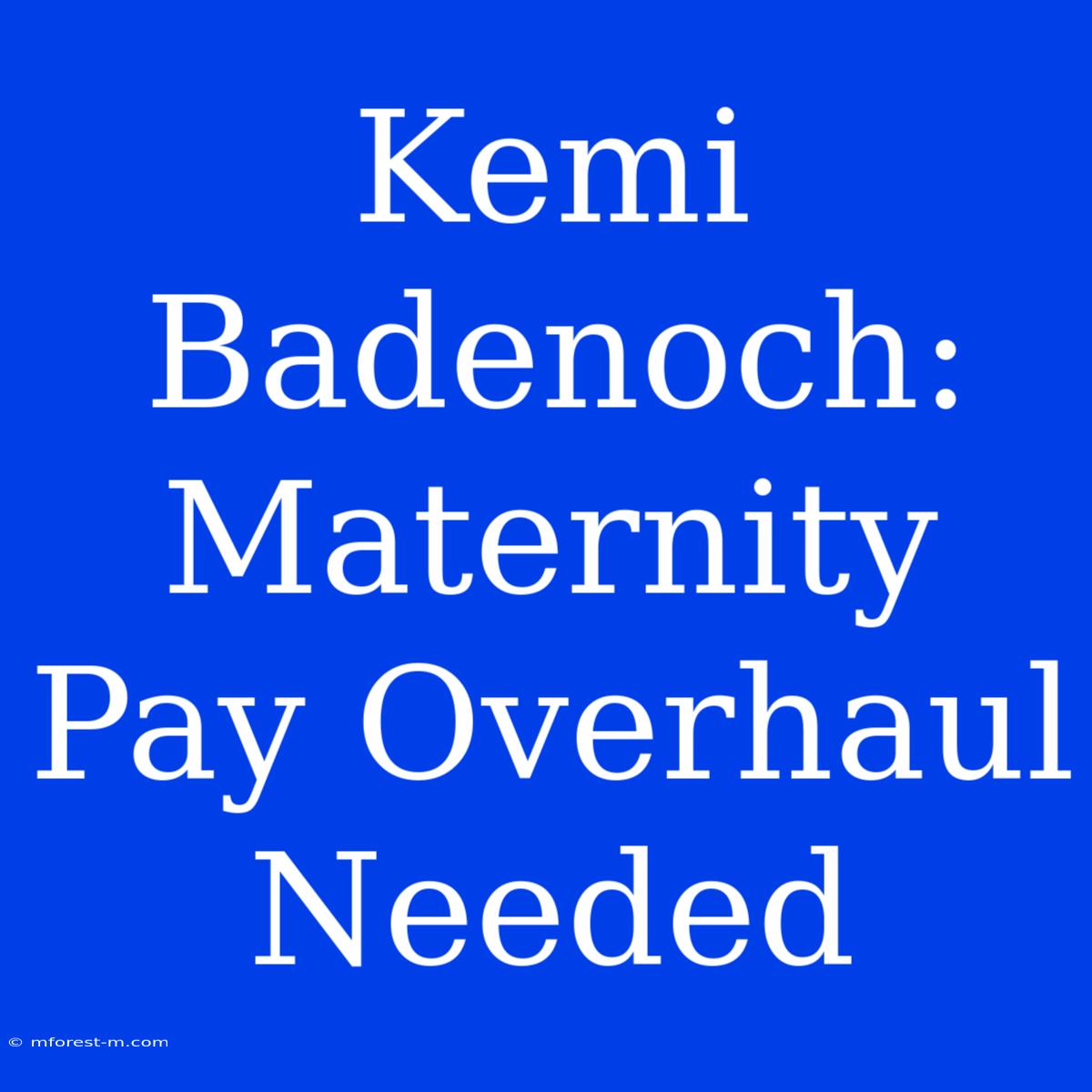 Kemi Badenoch: Maternity Pay Overhaul Needed