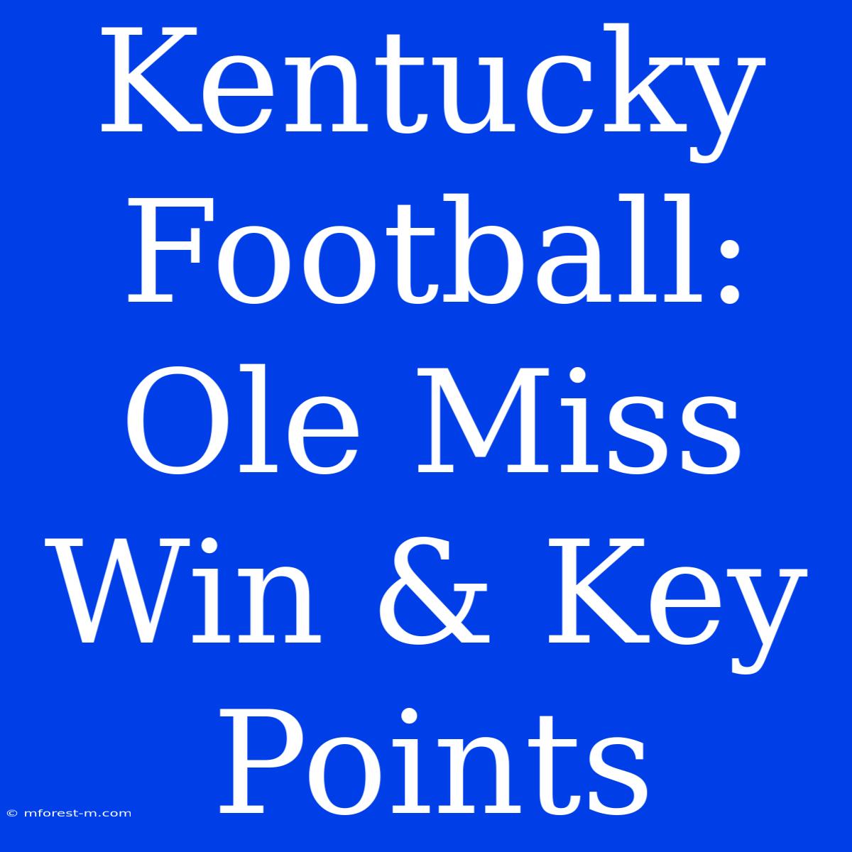 Kentucky Football:  Ole Miss Win & Key Points