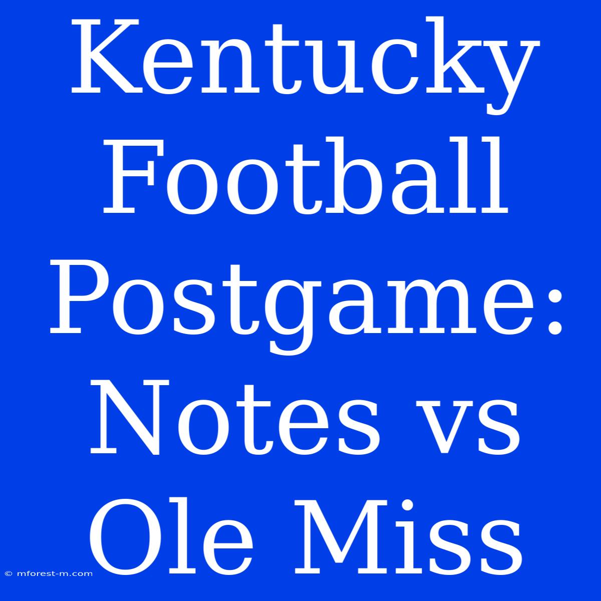 Kentucky Football Postgame: Notes Vs Ole Miss