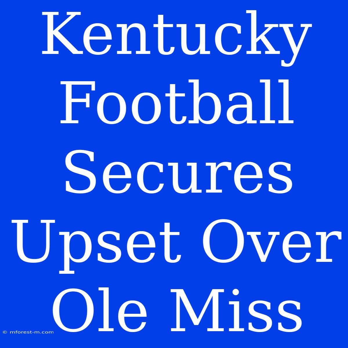 Kentucky Football Secures Upset Over Ole Miss