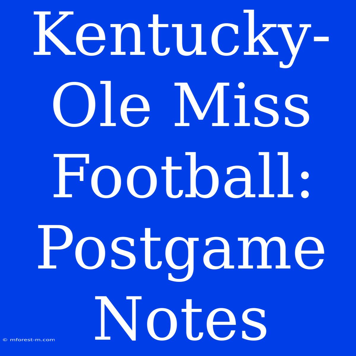 Kentucky-Ole Miss Football: Postgame Notes