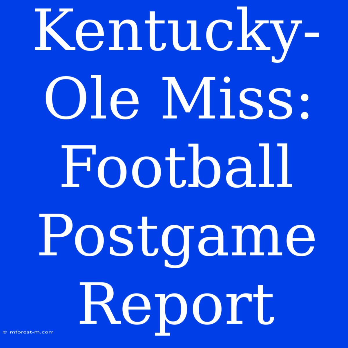 Kentucky-Ole Miss: Football Postgame Report 