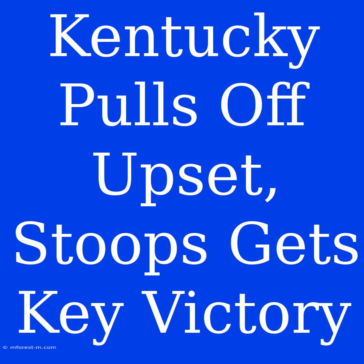 Kentucky Pulls Off Upset, Stoops Gets Key Victory 