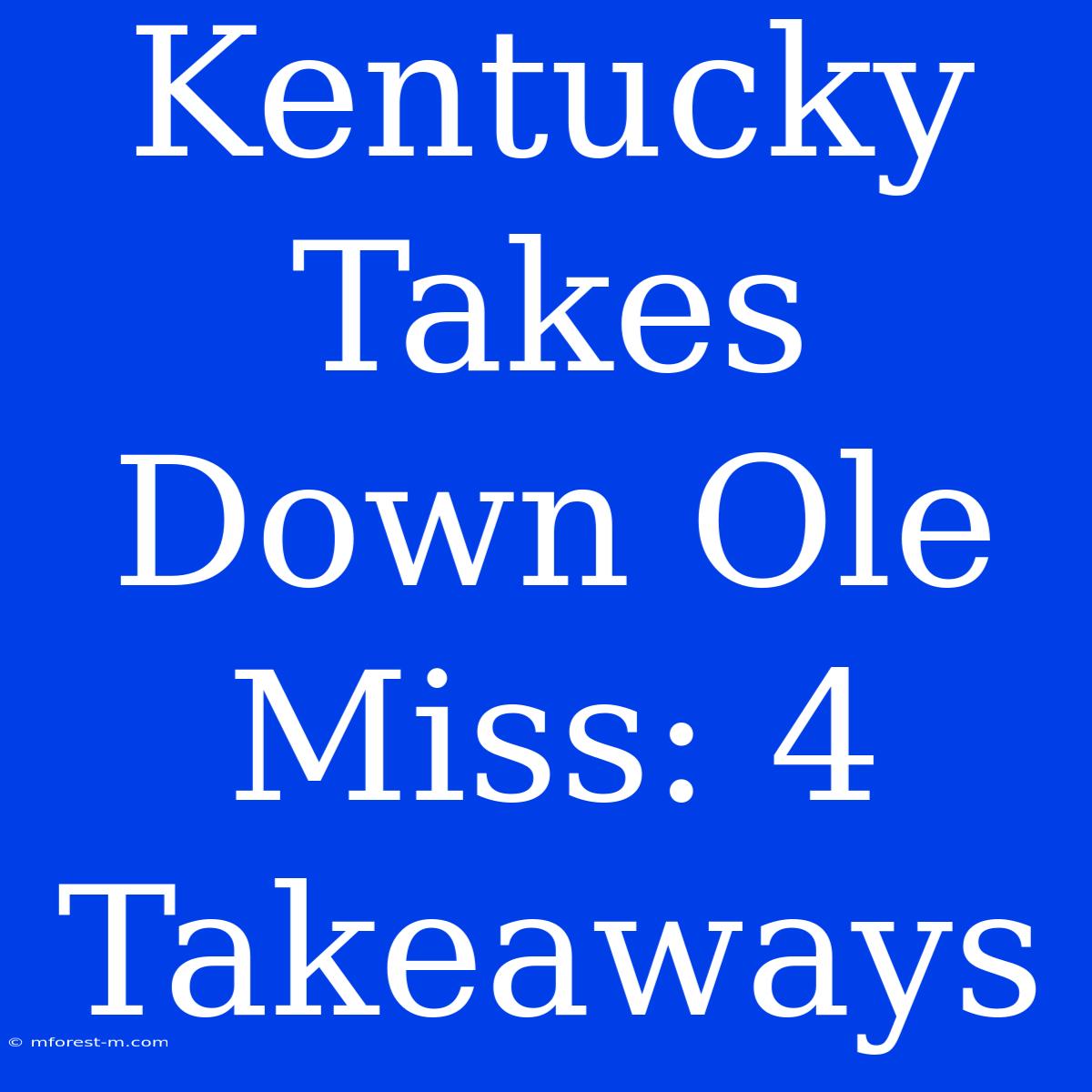 Kentucky Takes Down Ole Miss: 4 Takeaways