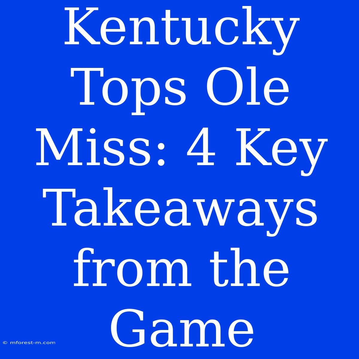 Kentucky Tops Ole Miss: 4 Key Takeaways From The Game