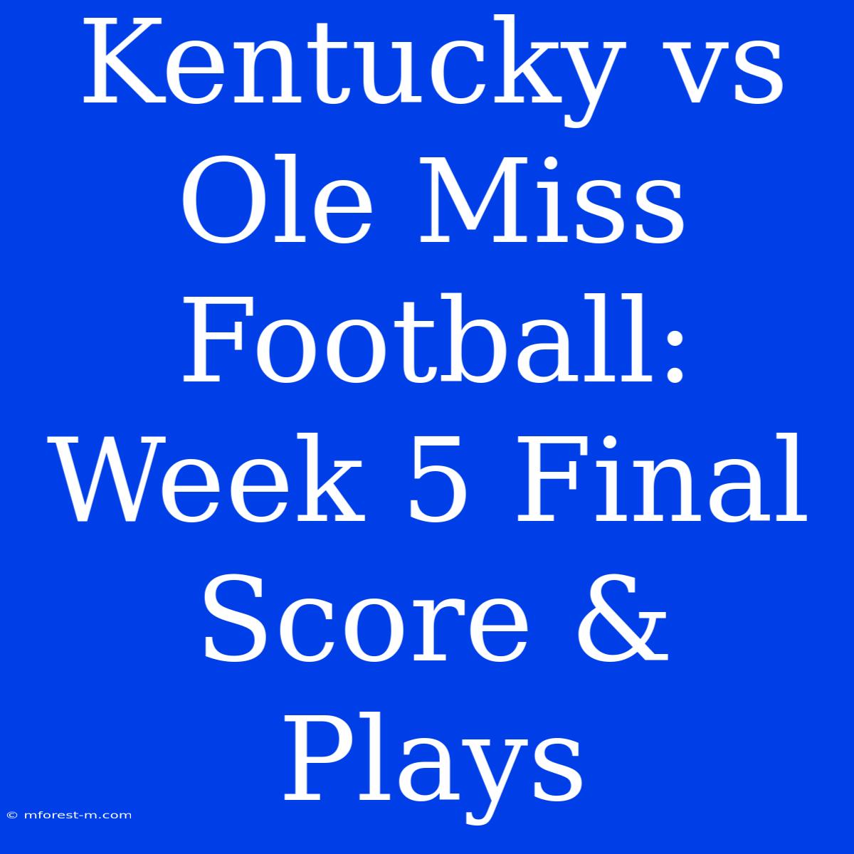 Kentucky Vs Ole Miss Football: Week 5 Final Score & Plays