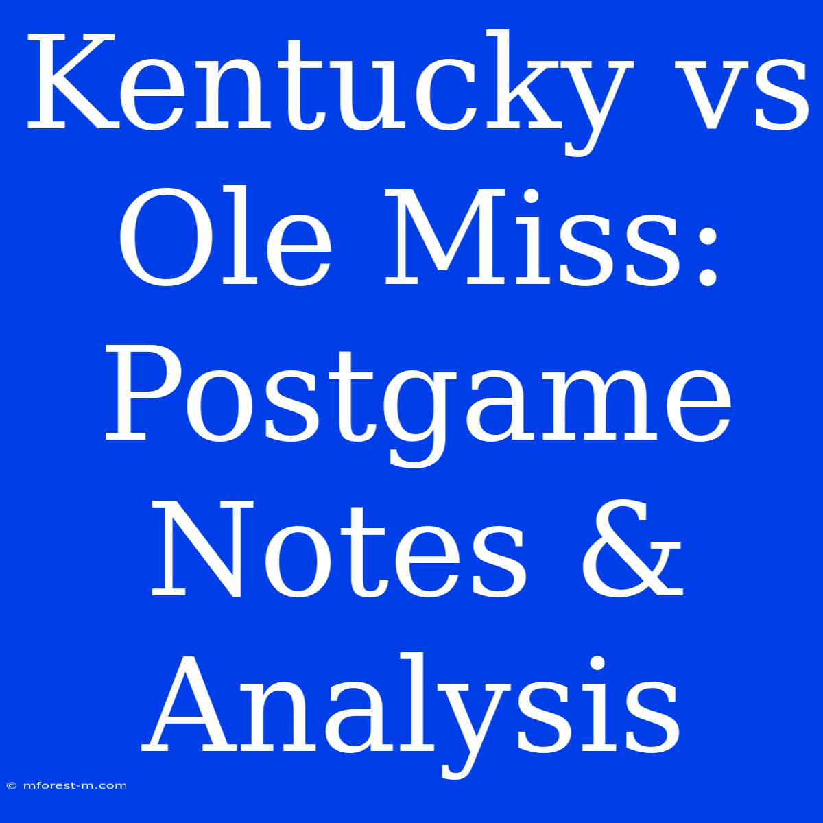 Kentucky Vs Ole Miss: Postgame Notes & Analysis