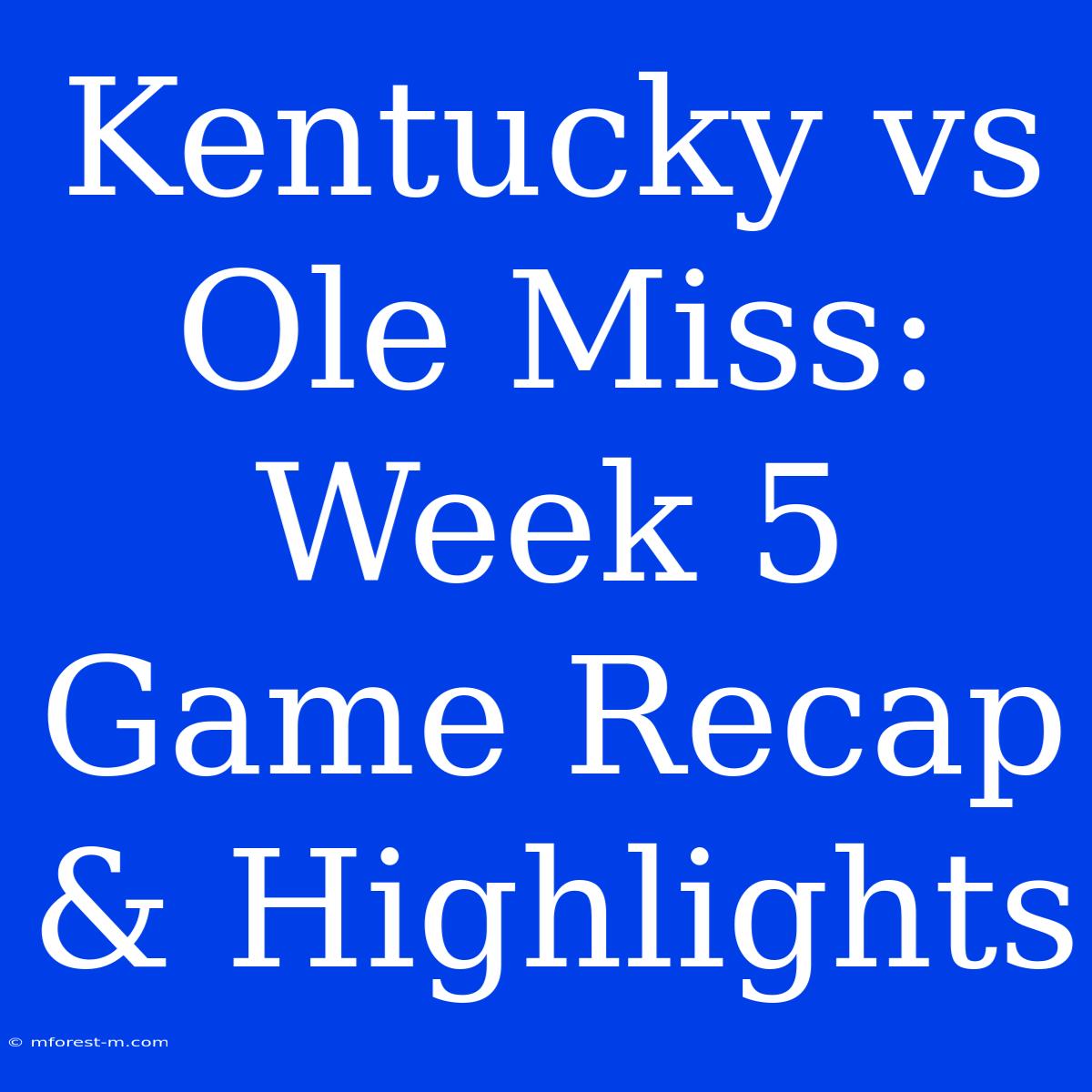 Kentucky Vs Ole Miss: Week 5 Game Recap & Highlights