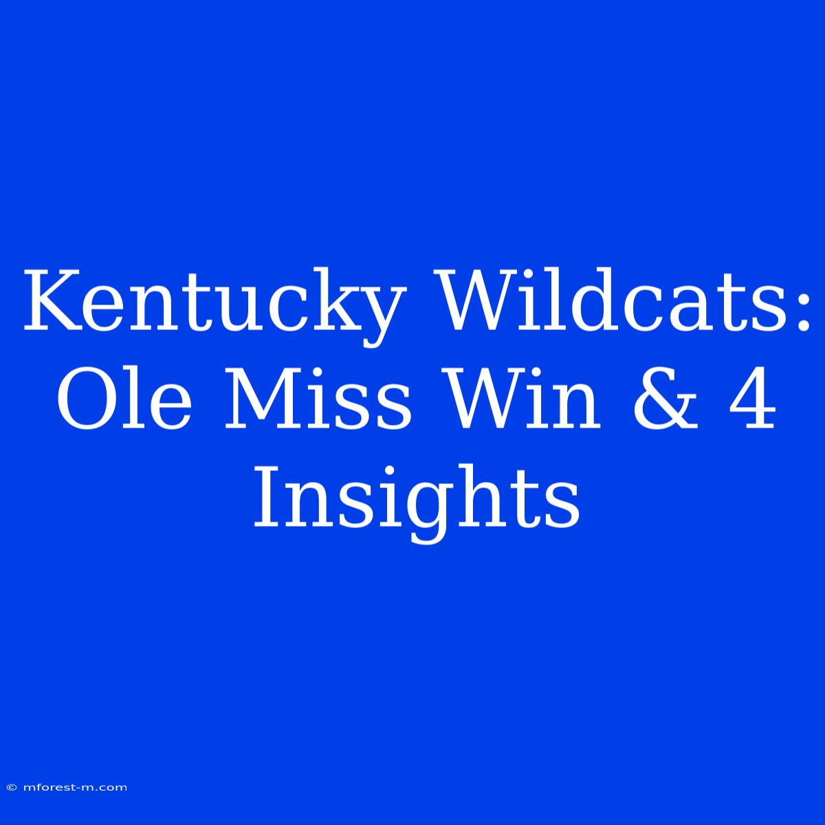 Kentucky Wildcats:  Ole Miss Win & 4 Insights