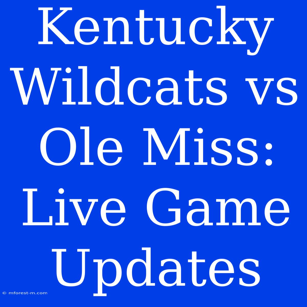 Kentucky Wildcats Vs Ole Miss: Live Game Updates 