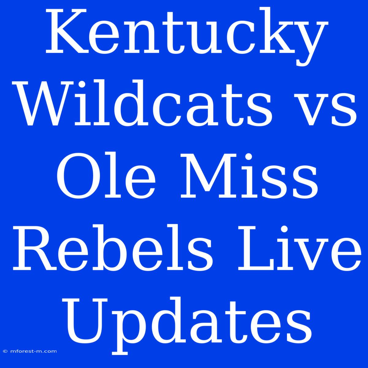 Kentucky Wildcats Vs Ole Miss Rebels Live Updates