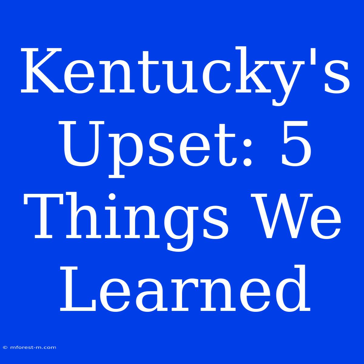 Kentucky's Upset: 5 Things We Learned