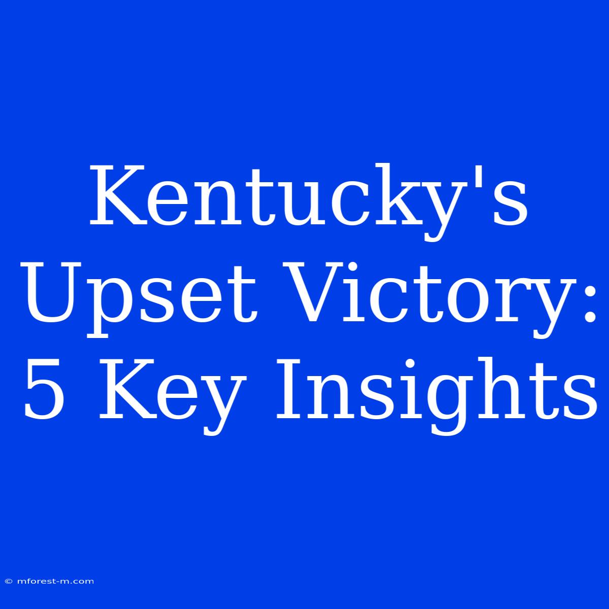 Kentucky's Upset Victory: 5 Key Insights