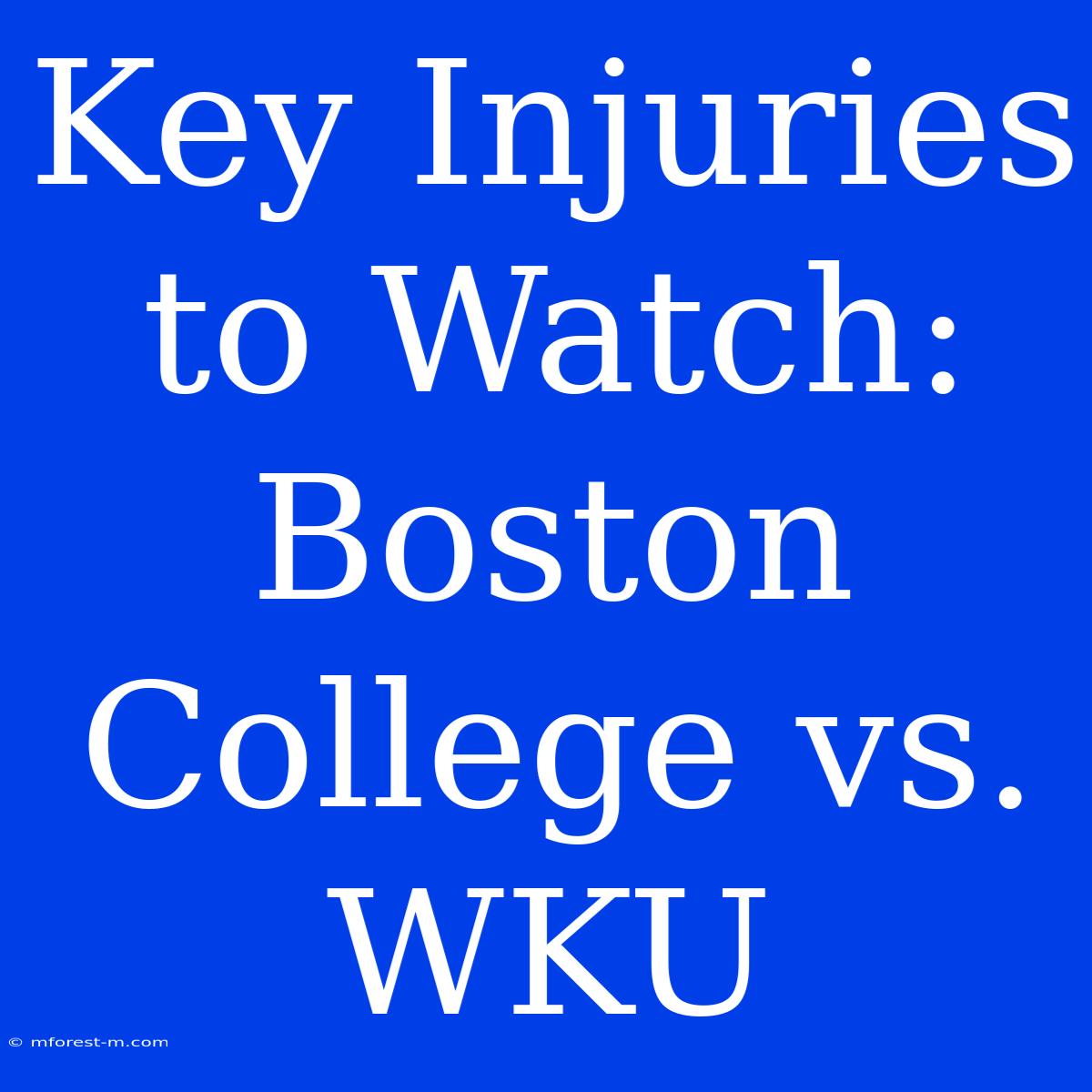 Key Injuries To Watch: Boston College Vs. WKU