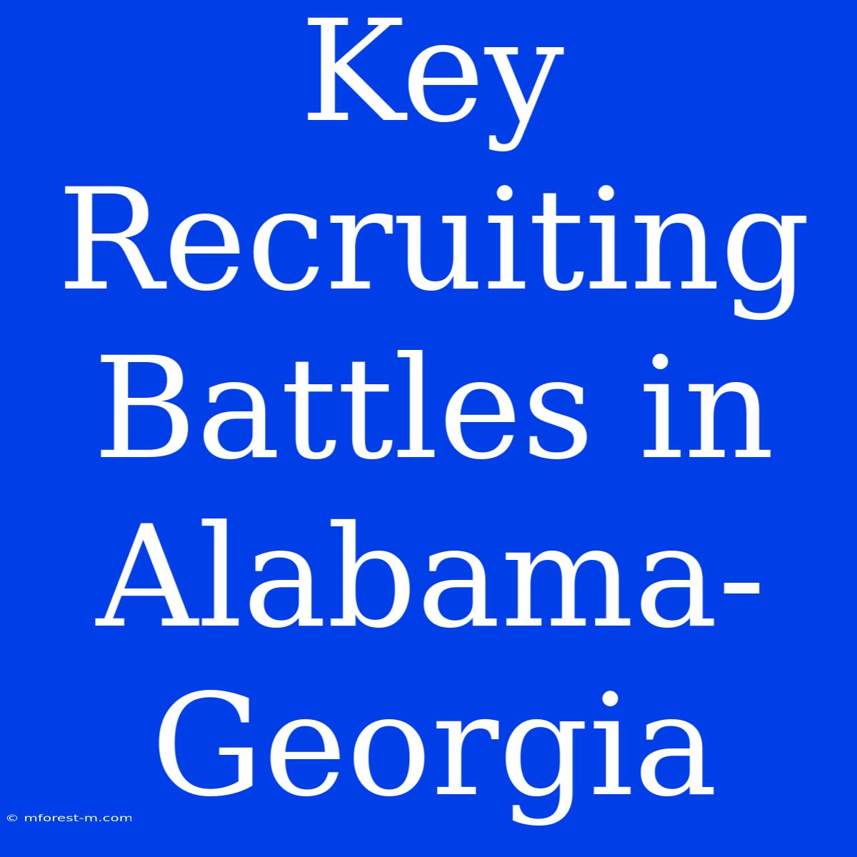 Key Recruiting Battles In Alabama-Georgia