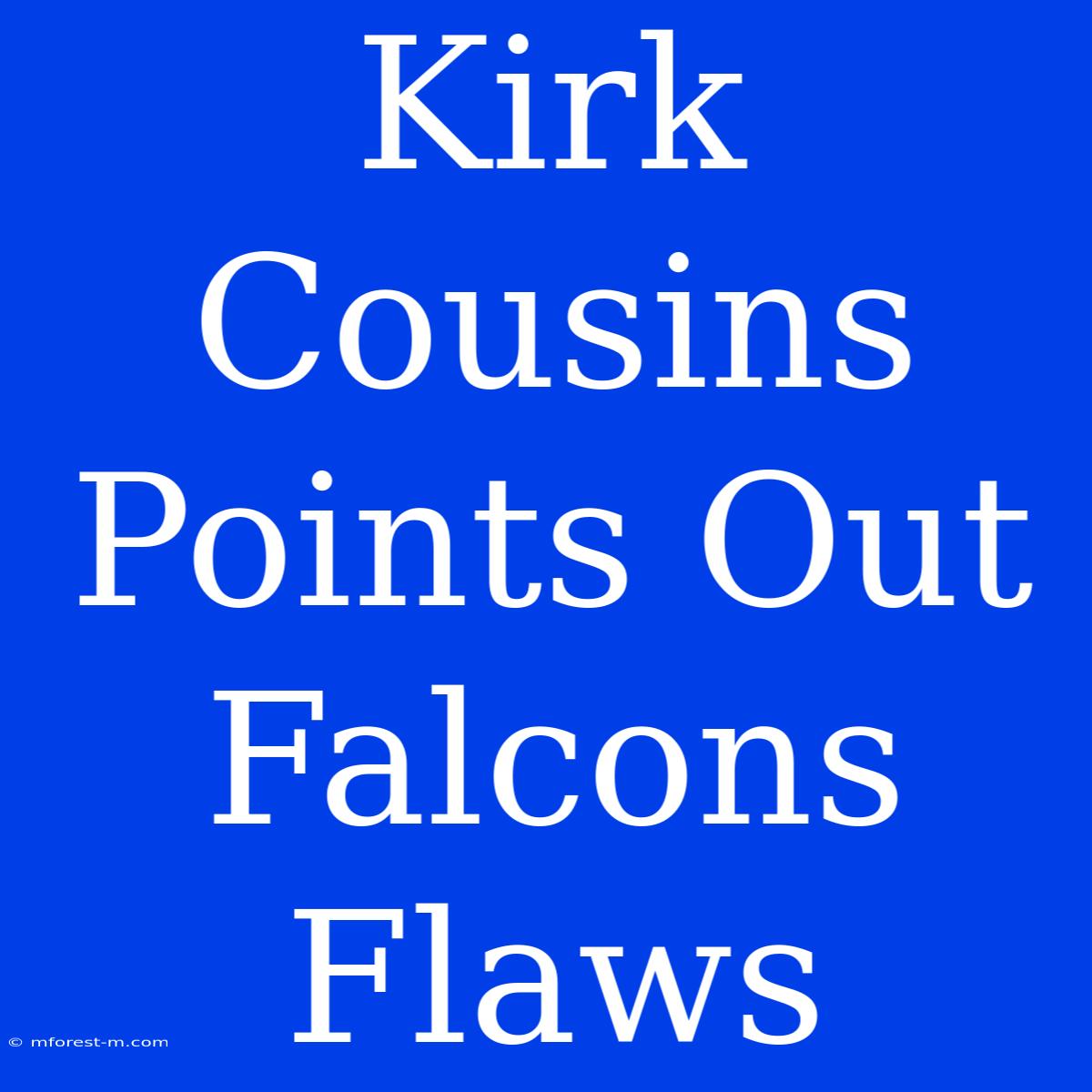 Kirk Cousins Points Out Falcons Flaws