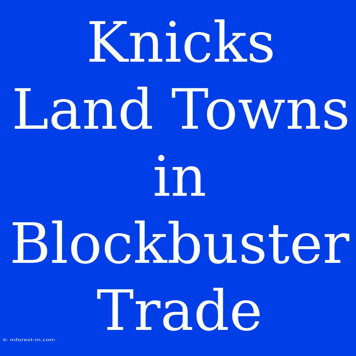 Knicks Land Towns In Blockbuster Trade