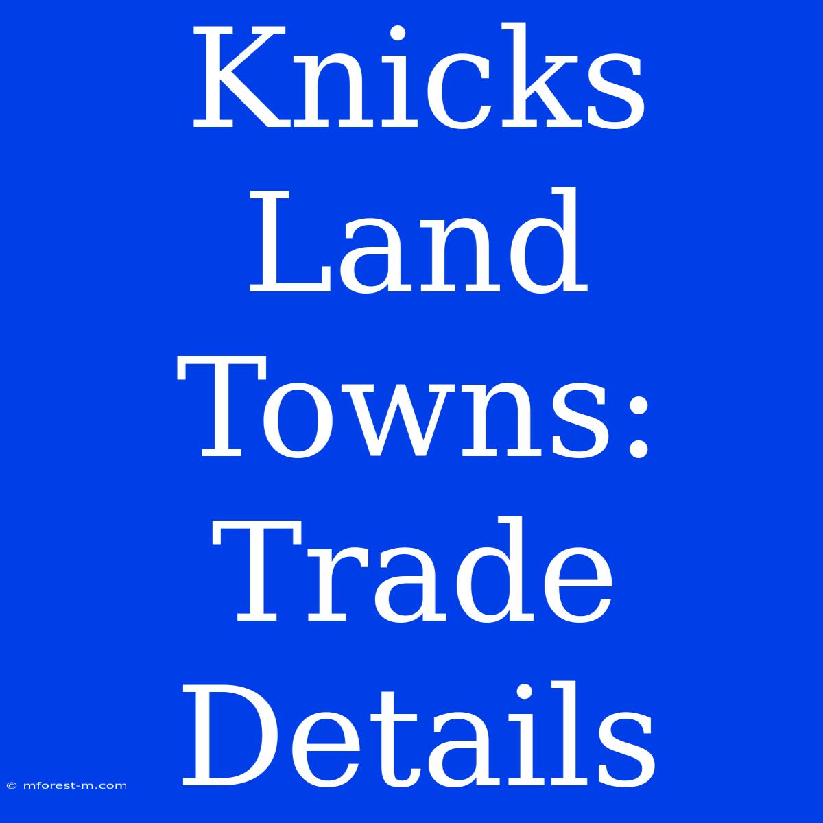 Knicks Land Towns: Trade Details