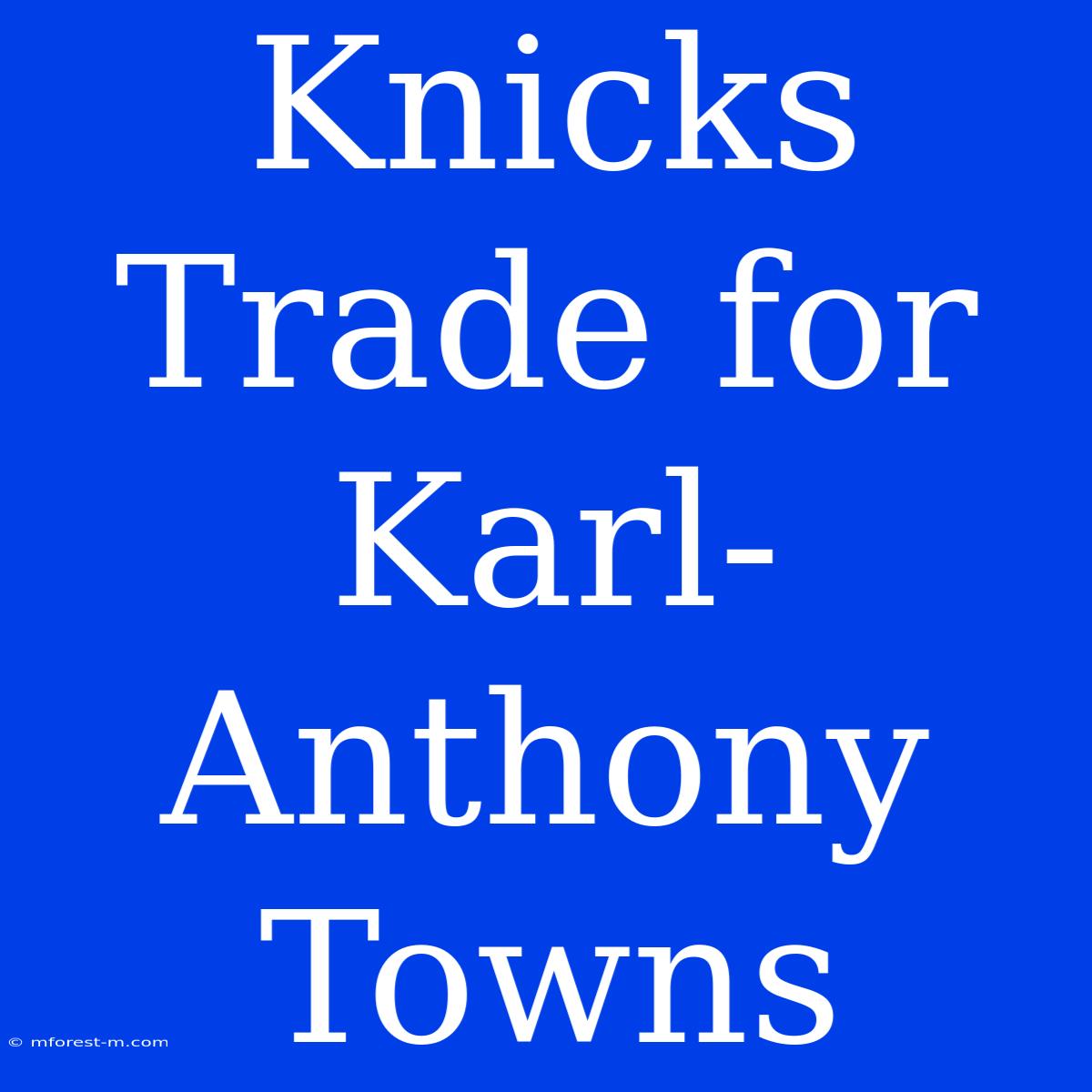 Knicks Trade For Karl-Anthony Towns