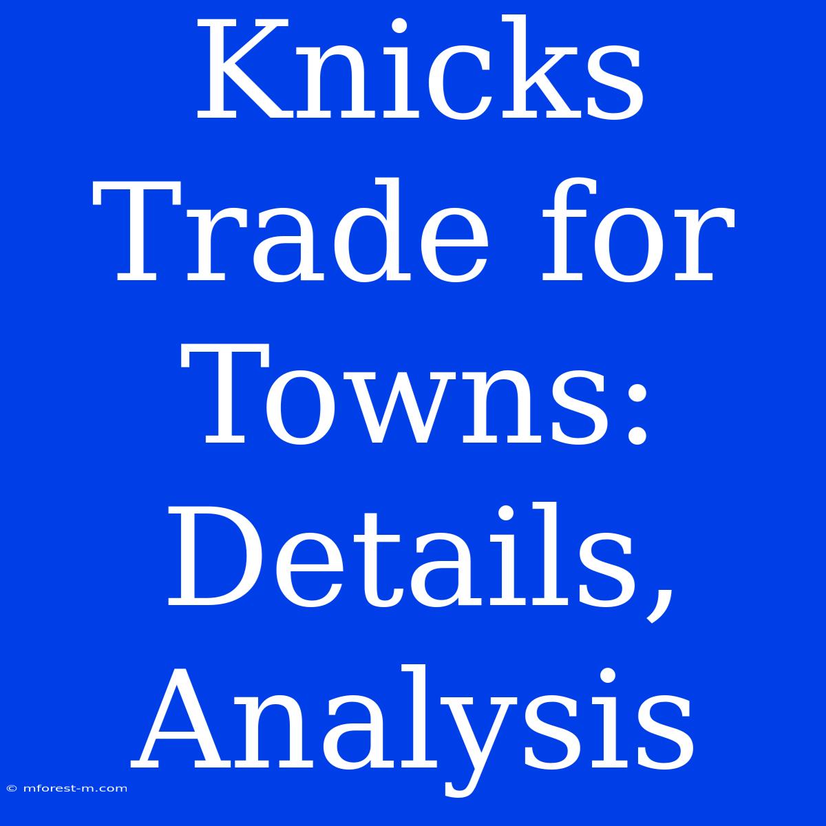 Knicks Trade For Towns: Details, Analysis