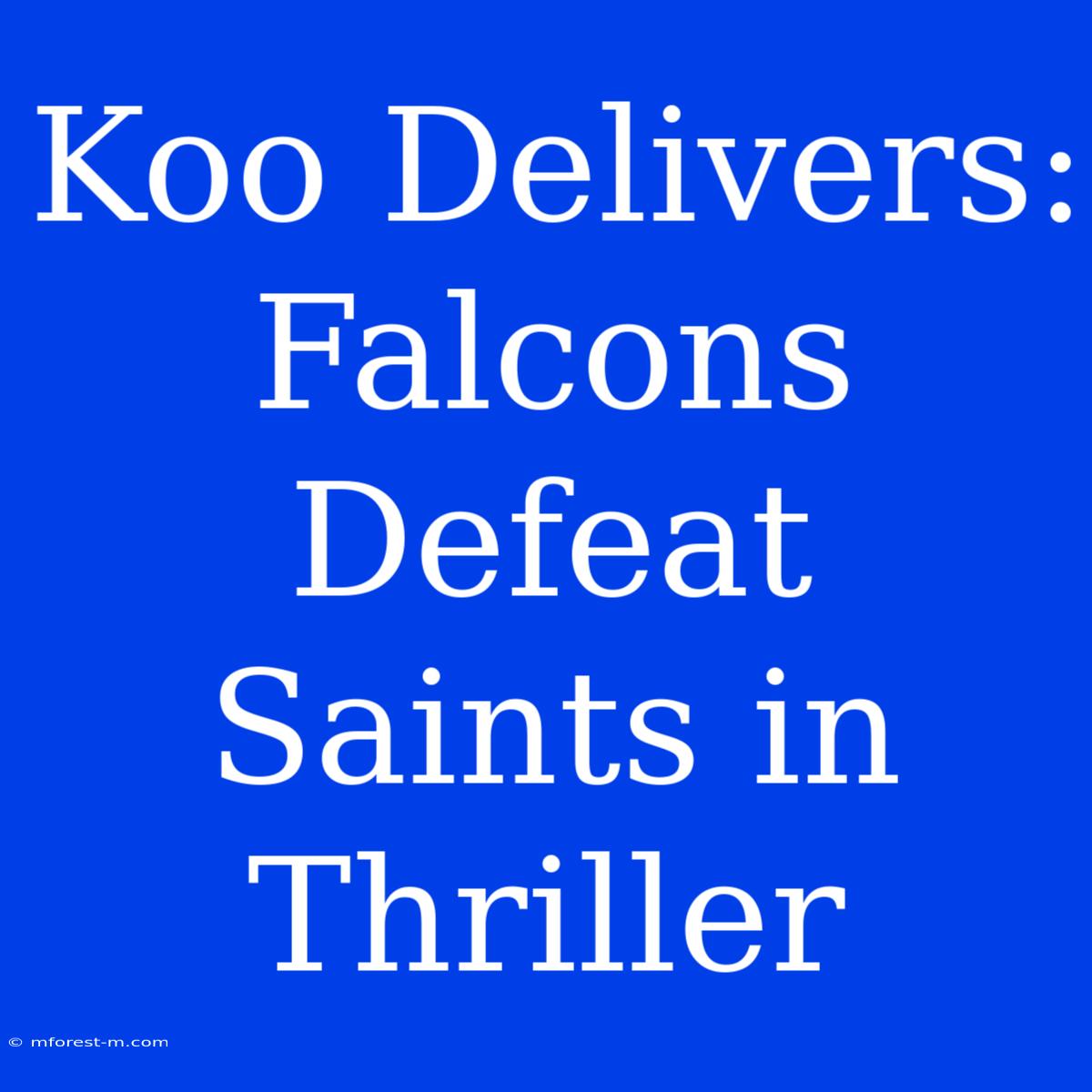 Koo Delivers: Falcons Defeat Saints In Thriller