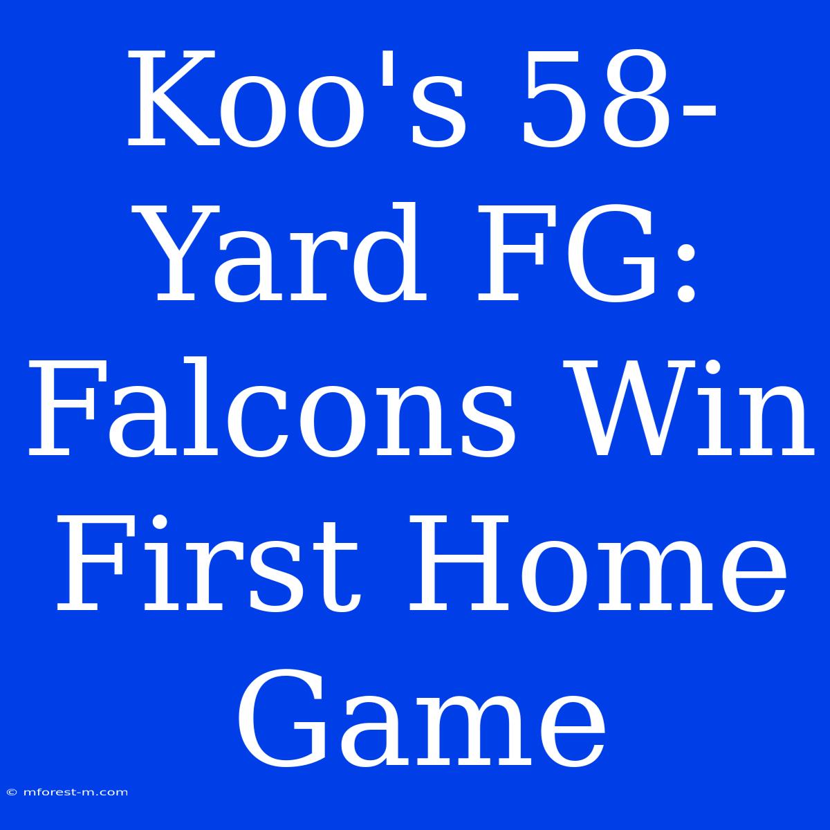 Koo's 58-Yard FG: Falcons Win First Home Game