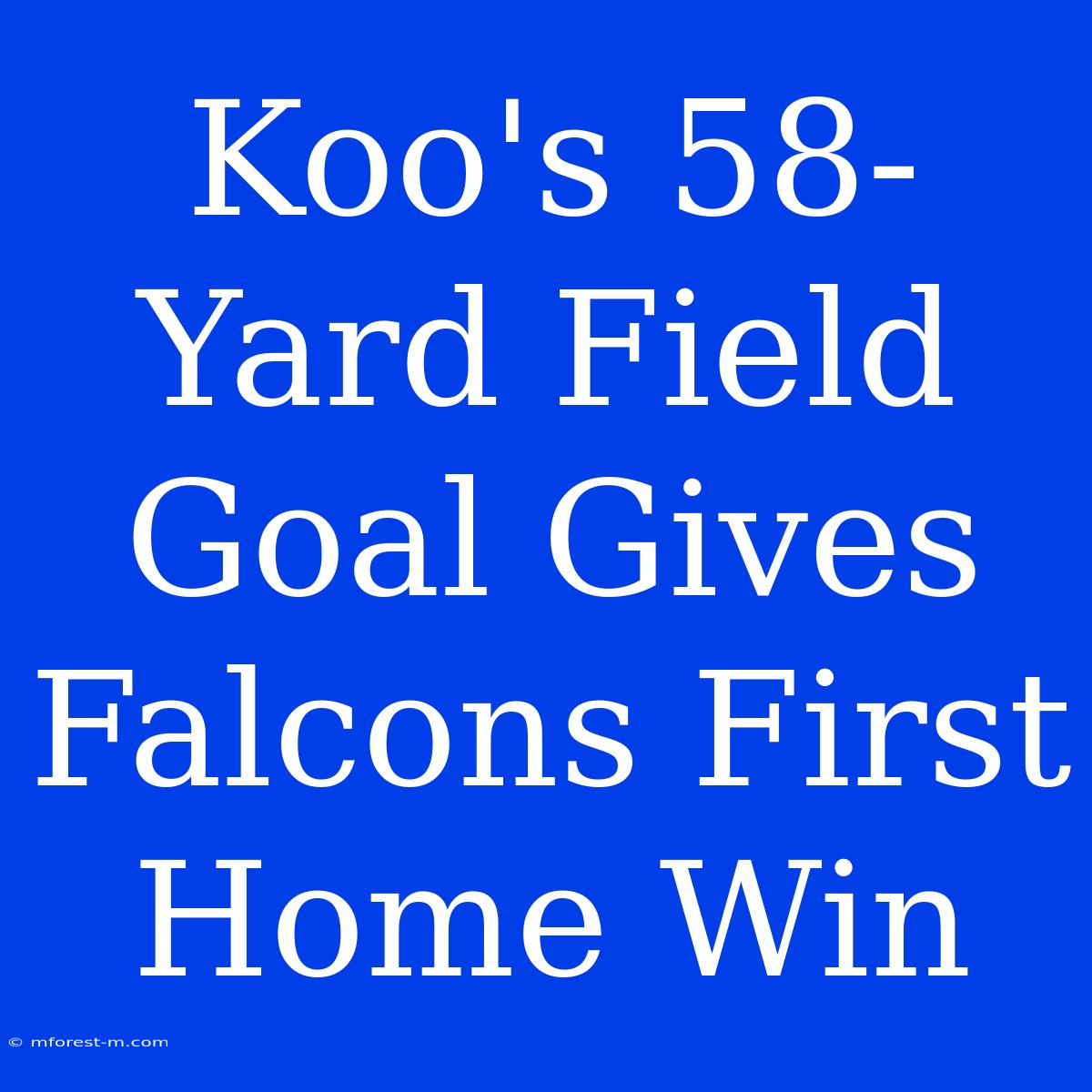 Koo's 58-Yard Field Goal Gives Falcons First Home Win