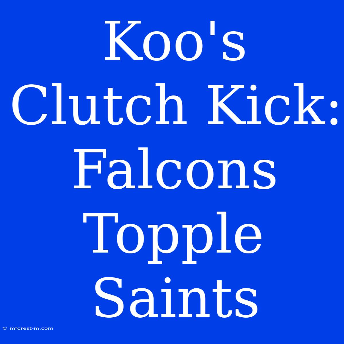 Koo's Clutch Kick: Falcons Topple Saints