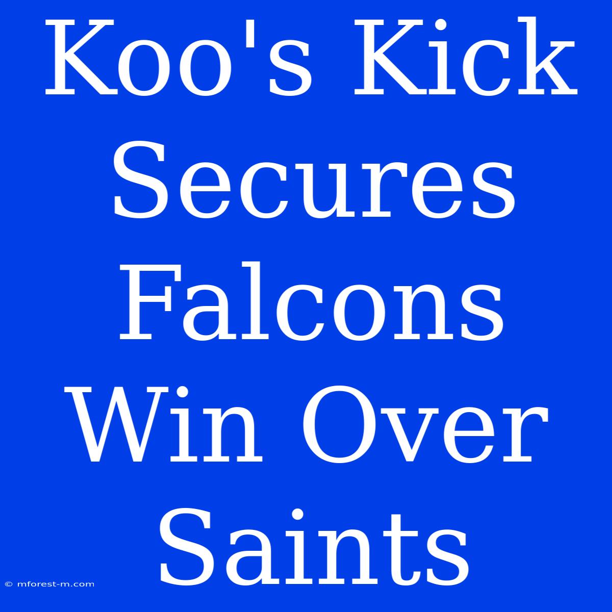 Koo's Kick Secures Falcons Win Over Saints