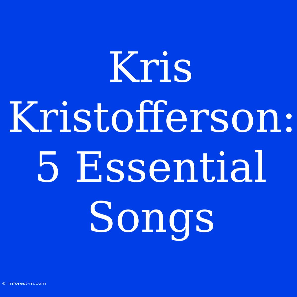 Kris Kristofferson: 5 Essential Songs