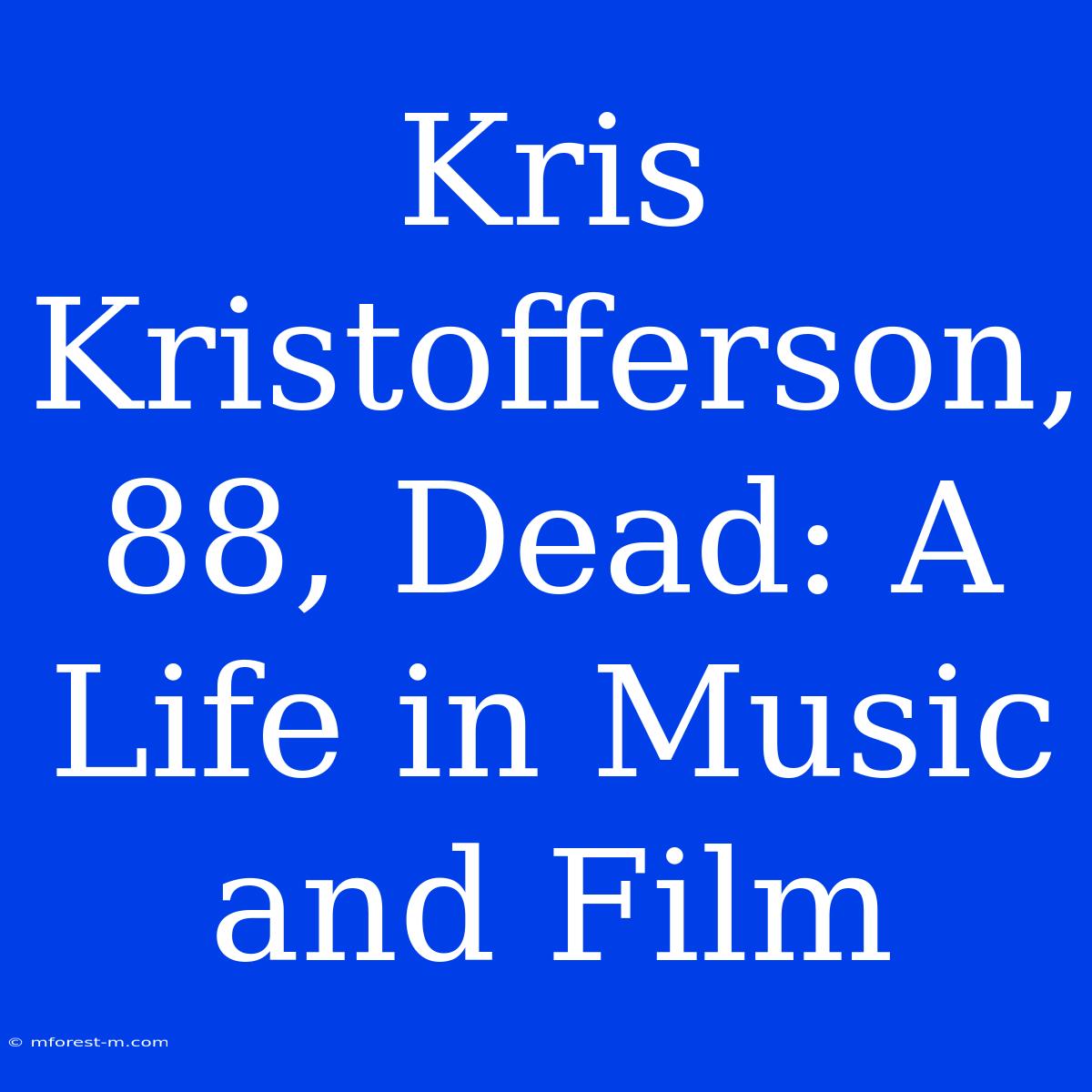 Kris Kristofferson, 88, Dead: A Life In Music And Film