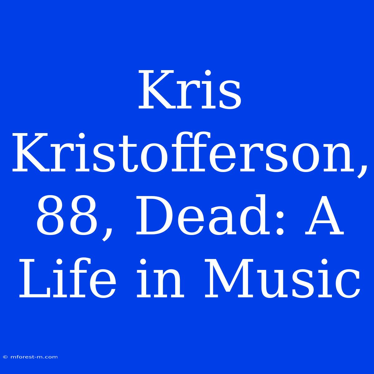 Kris Kristofferson, 88, Dead: A Life In Music